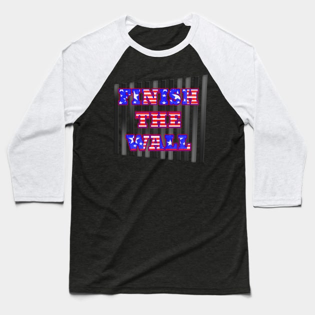 Patriotic FINISH THE WALL Design Baseball T-Shirt by Roly Poly Roundabout